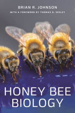 Honey Bee Biology by Brian R. Johnson & Thomas D. Seeley