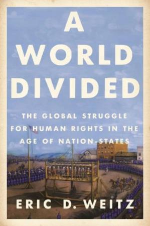 A World Divided by Eric D. Weitz