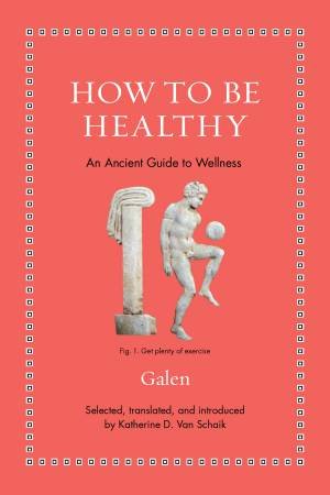 How to Be Healthy by Galen & Katherine D. Van Schaik