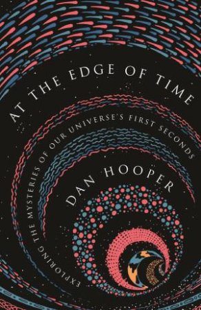 At The Edge Of Time by Dan Hooper