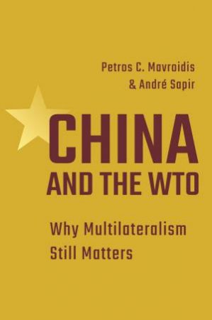 China And The WTO by Petros C. Mavroidis & Andre Sapir