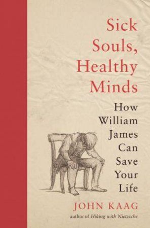 Sick Souls, Healthy Minds by John Kaag