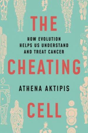 The Cheating Cell by Athena Aktipis
