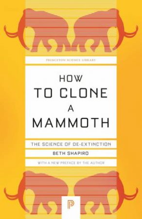 How To Clone A Mammoth by Beth Shapiro
