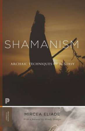 Shamanism by Mircea Eliade & Wendy Doniger