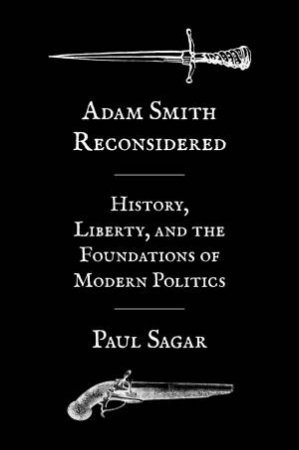 Adam Smith Reconsidered by Paul Sagar