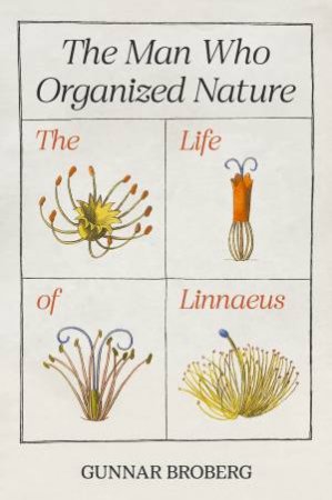 The Man Who Organized Nature by Gunnar Broberg & Anna Paterson