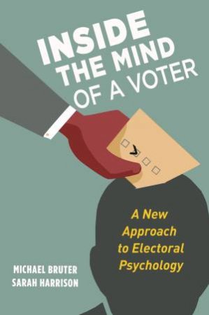 Inside the Mind of a Voter by Michael Bruter & Sarah Harrison