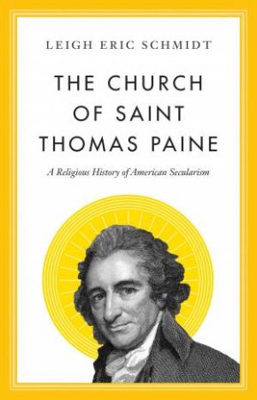 The Church Of Saint Thomas Paine by Leigh Eric Schmidt