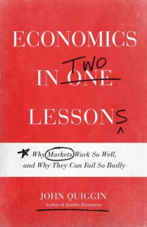 Economics In Two Lessons by John Quiggin