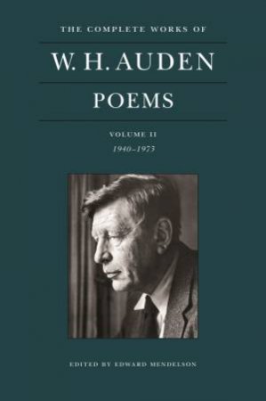 The Complete Works Of W. H. Auden: Poems, Volume II by W. H. Auden & Edward Mendelson