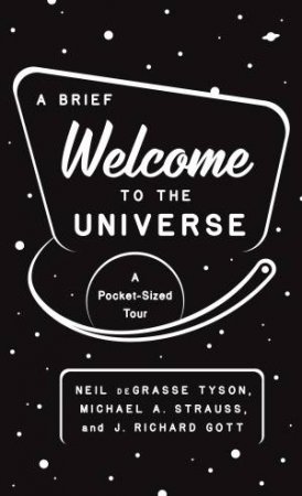 A Brief Welcome To The Universe by Neil deGrasse Tyson & J. Richard Gott & Michael Strauss