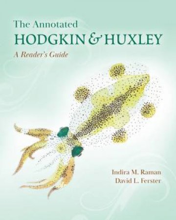 The Annotated Hodgkin And Huxley by Indira M. Raman & David L. Ferster