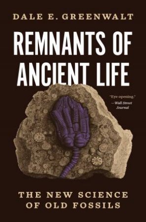 Remnants of Ancient Life by Dale E. Greenwalt
