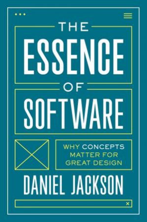 The Essence Of Software by Daniel Jackson