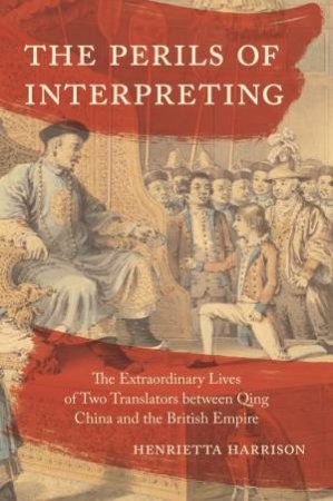 The Perils Of Interpreting by Henrietta Harrison
