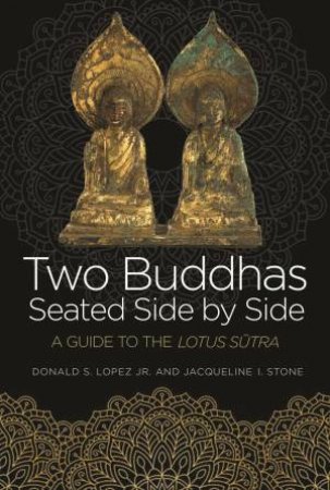 Two Buddhas Seated Side By Side by Donald S. Lopez & Jacqueline I. Stone