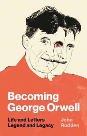 Becoming George Orwell by John Rodden