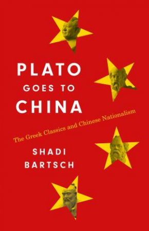 Plato Goes to China by Shadi Bartsch