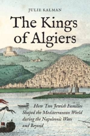 The Kings of Algiers by Julie Kalman