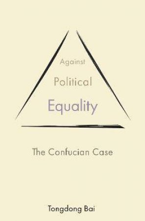 Against Political Equality by Tongdong Bai