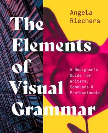 The Elements of Visual Grammar by Angela Riechers
