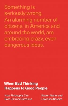 When Bad Thinking Happens To Good People by Steven Nadler & Lawrence Shapiro
