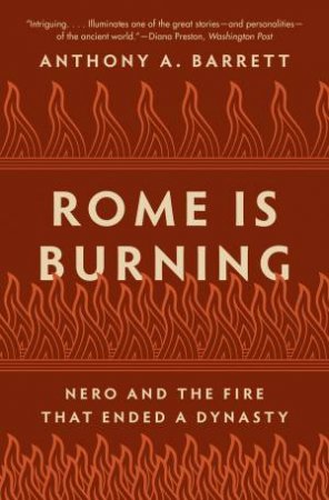 Rome Is Burning by Anthony A. Barrett