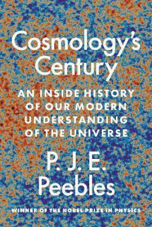 Cosmology’s Century by P. J. E. Peebles