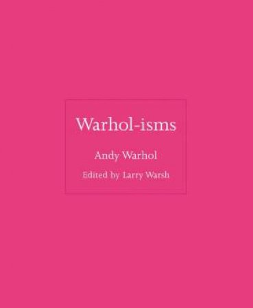 Warhol-isms by Andy Warhol & Larry Warsh