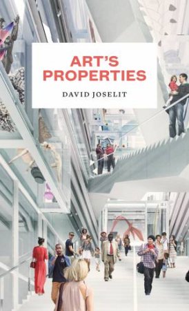 Art’s Properties by David Joselit