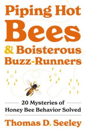 Piping Hot Bees and Boisterous Buzz-Runners by Thomas D. Seeley