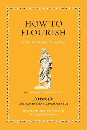 How to Flourish by Aristotle & Susan Sauvé Meyer