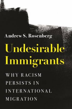 Undesirable Immigrants by Andrew S. Rosenberg