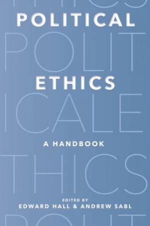 Political Ethics by Edward Hall & Andrew Sabl