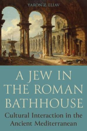 A Jew in the Roman Bathhouse by Yaron Eliav