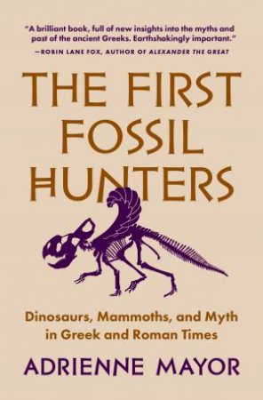 The First Fossil Hunters by Adrienne Mayor