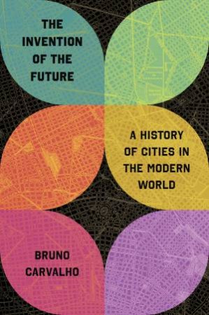 The Invention of the Future by Bruno Carvalho