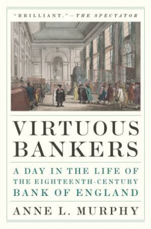 Virtuous Bankers by Anne Murphy