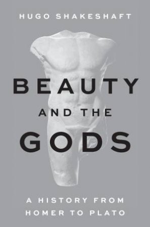 Beauty and the Gods by Hugo Shakeshaft