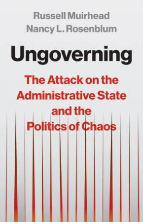 Ungoverning by Russell Muirhead & Nancy L. Rosenblum