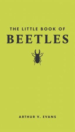The Little Book of Beetles by Arthur V. Evans & Tugce Okay