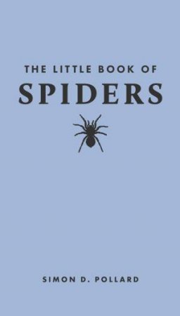 The Little Book of Spiders by Simon Pollard & Tugce Okay
