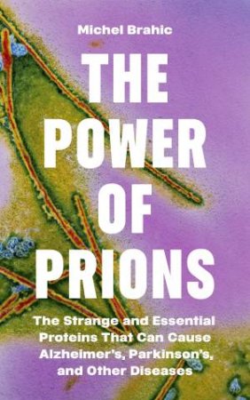 The Power of Prions by Michel Brahic