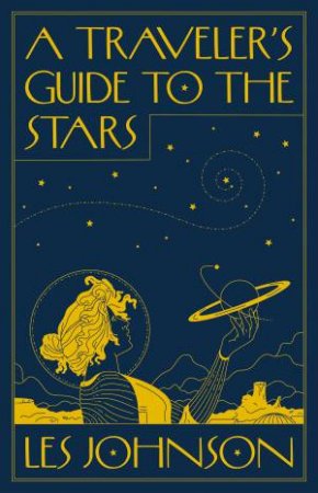 A Traveler's Guide to the Stars by Les Johnson