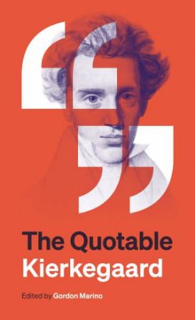 The Quotable Kierkegaard by Sren Kierkegaard & Gordon Marino