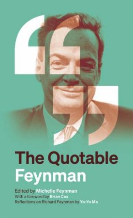 The Quotable Feynman by Richard P. Feynman & Michelle Feynman & Brian Cox & Yo-Yo Ma