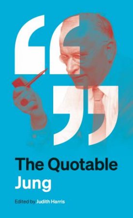 The Quotable Jung by C. G. Jung & Judith Harris & Tony Woolfson