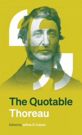 The Quotable Thoreau by Jeffrey S. Cramer & Henry David Thoreau