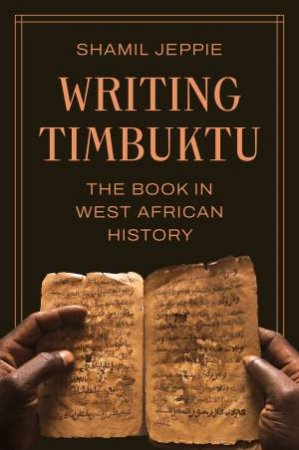 Writing Timbuktu by Shamil Jeppie